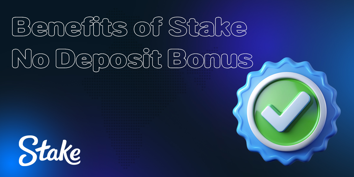 Main benefits of Stake no deposit bonus in 2024